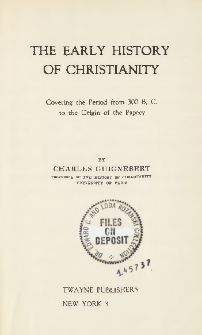 The early history of christianity ; Covering the period from 300 B.C. to the origin of the papacy