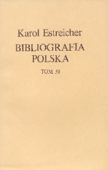 Bibliografia Polska Karola Estreichera. Ogólnego zbioru Tom XXX