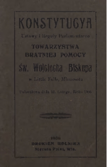 Konstytucya : Ustwy i Reguły Parlamentarne Towarzystwa Bratniej Pomocy św. Wojciecha Biskupa w Little Falls, Minnesota