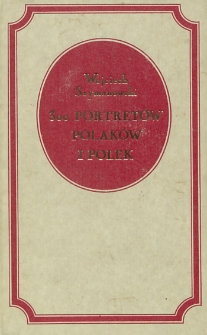 300 portretów zasłużonych w narodzie Polaków i Polek : z dodaniem krótkich wspomnień ich żywotów