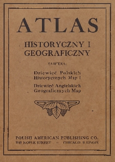 Atlas historyczny i geograficzny : zawiera dziewięć polskich historycznych map i dziewięć angielskich geograficznych map