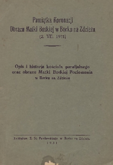 Pamiątka koronacji obrazu Matki Boskiej w Borku na Zdzieżu (2.VII.1931) : opis i historja kościoła parafjalnego oraz obrazu Matki Boskiej Pocieszenia w Borku na Zdzieżu