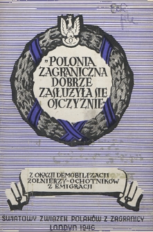 Polonia zagraniczna dobrze zasłużyła się Ojczyźnie : z okazji demobilizacji żołnierzy-ochotnik&oacute;w z emigracji
