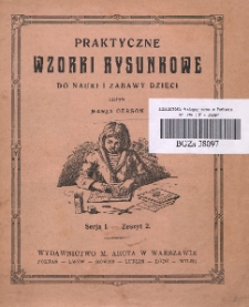 Praktyczne wzorki rysunkowe do nauki i zabawy dzieci. Ser. 1 z. 2