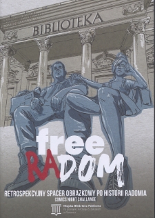 Free(RA)DOM : Retrospekcyjny spacer obrazkowy po historii Radomia
