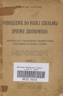 Podręcznik do nauki szkolnej, śpiewu zbiorowego, zawierający objaśnienia teoretyczne, ćwiczenia głosowe i pieśni. Cz. 2