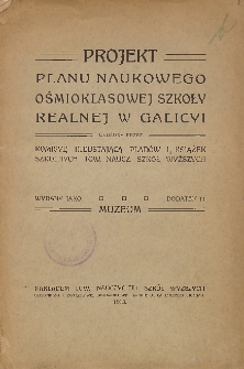 Projekt planu naukowego ośmioklasowej szkoły realnej w Galicyi ; ułożony przez Komisyę Nieustającą Planów i Książek Szkolnych Tow. Naucz. Szkół Wyższych