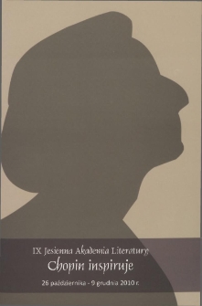 Chopin inspiruje : IX Jesienna Akademia Literatury ; 26 października - 9 grudnia 2010 r.