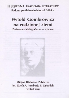 Witold Gombrowicz na rodzinnej ziemi (zestawienie bibliograficzne w wyborze) : III Jesienna Akademia Literatury ; Radom, październik-listopad 2004 r.
