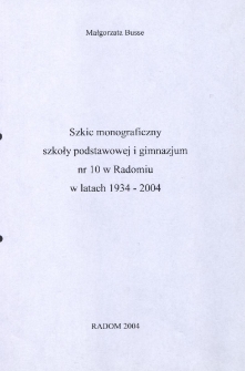 Szkic monograficzny szkoły podstawowej i gimnazjum nr 10 w Radomiuw latach 1934 - 2004