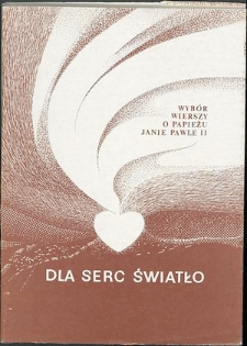 Dla serc światło : Wybór wierszy o papieżu Janie Pawle II