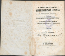 X. Hugona Kołłątaja korespondencja listowna z Tadeuszem Czackim wizytatorem madzwyczajnym szkół, w guberniach wołyńskiéj, podolskiéj i kijowskiéj ; przedsięwzięta w celu urządzenia instytutów naukowych i pomnożenia oświécenia publicznego w trzech rzeczonych guberniach. T. 1