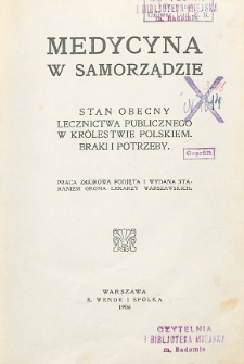 Medycyna w samorządzie : stan obecny lecznictwa publicznego w Królestwie Polskim : braki i potrzeby