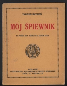 Mój śpiewnik : 16 pieśni dla dzieci na jeden głos