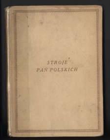 Stroje pań polskich ; (wiek XV-XVIII)