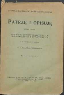 Patrzę i opisuję. Cz. 2. Książka do ćwiczeń gramatycznych ortograficznych i stylistycznych na klasę III-cią szkół powszechnych