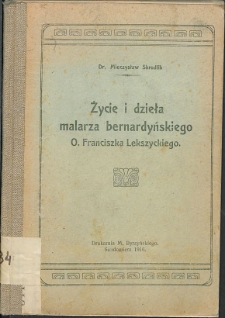 Życie i dzieła malarza bernardyńskiego O. Franciszka Lekszyckiego