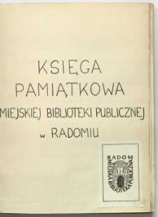 Księga Pamiątkowa Miejskiej Biblioteki Publicznej w Radomiu : 1947-1972