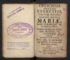 Officiosa Pietatis Exercitia Cultui Divino Magnae Matris Mariae Sanctorumque Patronum Debita [...]