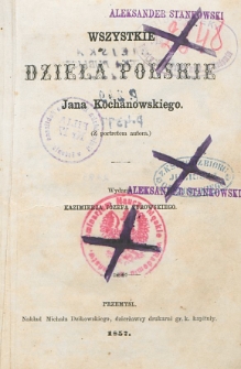 Wszystkie dzieła polskie Jana Kochanowskiego : ( z portretem autora)