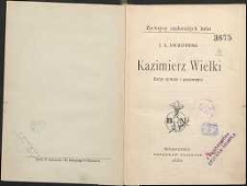 Kazimierz Wielki ; zarys żywota i panowania
