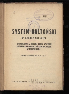 System daltoński w szkole polskiej : (sprawozdanie z rocznej pracy systemem daltońskim w Państw. Żeńskiem. Sem. Naucz. W Chełmie Lub.)